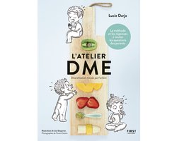L'atelier DME - Diversification alimentaire menée par l'enfant - La méthode et les réponses à toutes les questions des parents
