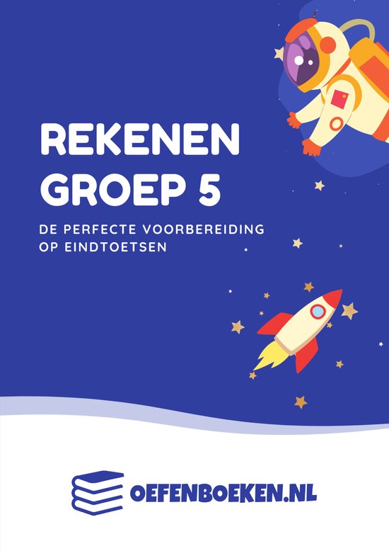 Groep 5 Rekenen - Oefenboek - Ter voorbereiding op de eindtoetsen - Gegarandeerd betere schoolresultaten - Plussommen - Minsommen - Redactiesommen - Verhaaltjessommen - Oefenboeken.nl
