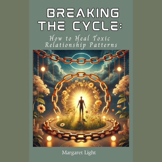 Breaking the Cycle: How to Heal Toxic Relationship Patterns, Margaret ...