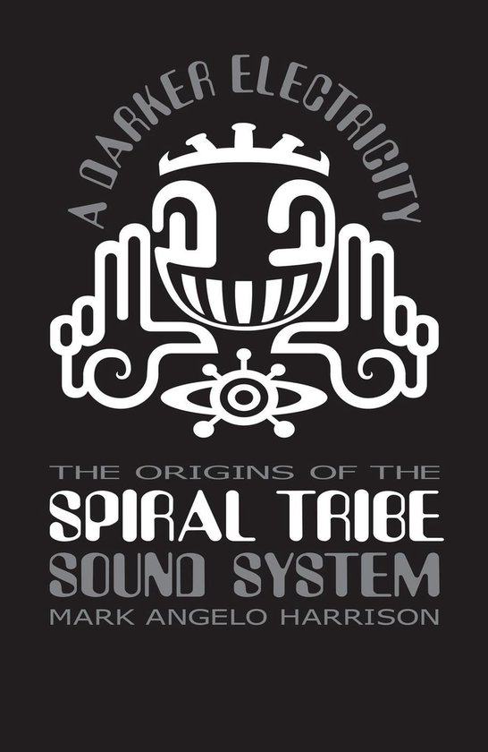 A Darker Electricity: The Origins of Spiral Tribe Sound Syst ... - cover