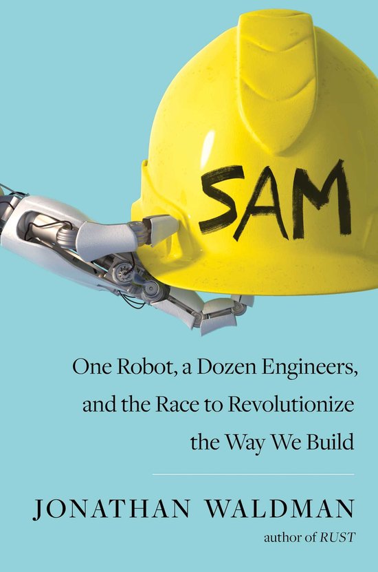 SAM One Robot, a Dozen Engineers, and the Race to Revolution ... - cover
