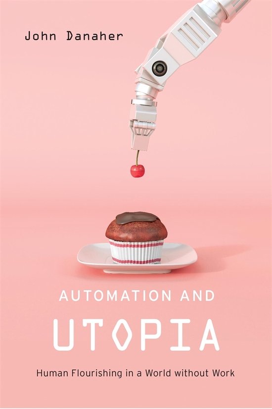Automation and Utopia – Human Flourishing in a World witho ... - cover