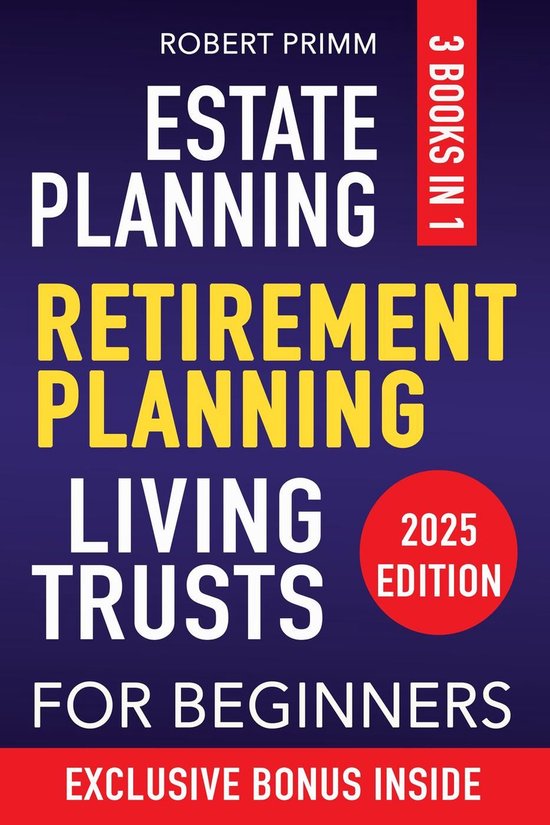 Estate Planning, Retirement Planning, and Living Trusts: [3 in 1] The Cost-Cutting Guide with Secret Strategies to Retire, Protect Your Assets, Set Your Family Up Forever & Lower Your Tax Liability.