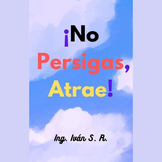 ¡No persigas, Atrae!