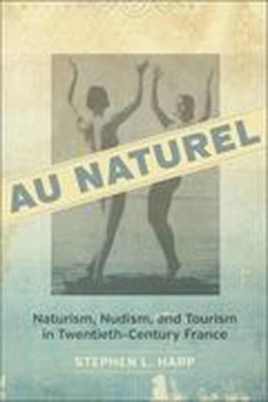 Boek "Au Naturel" met twee naakte silhouetten en de tekst "Naturism, Nudism, and Tourism in Twentieth-Century France".