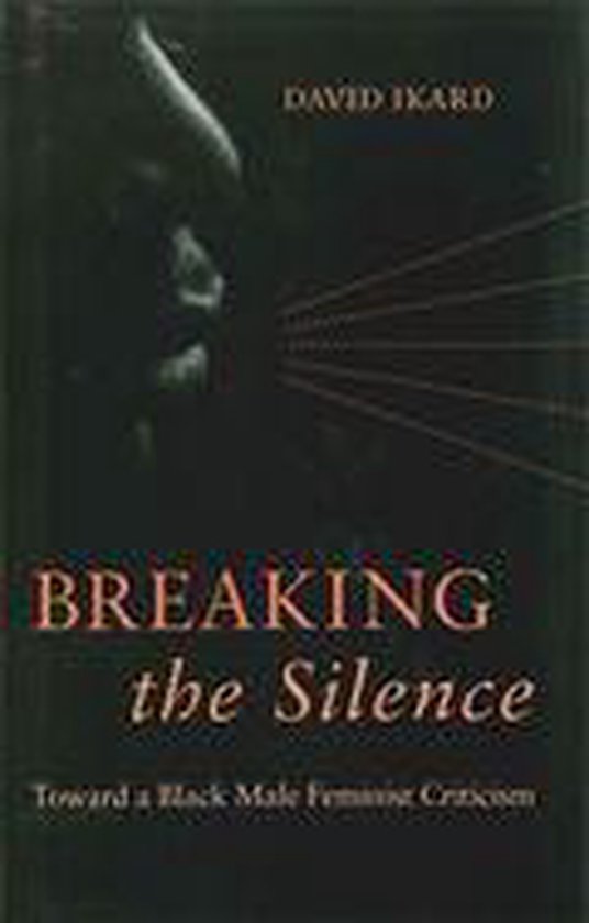 Boekomslag met de titel 'Breaking the Silence: Toward a Black Male Feminist Criticism' door David Ikard. De afbeelding toont een donkere portret van een gezicht.