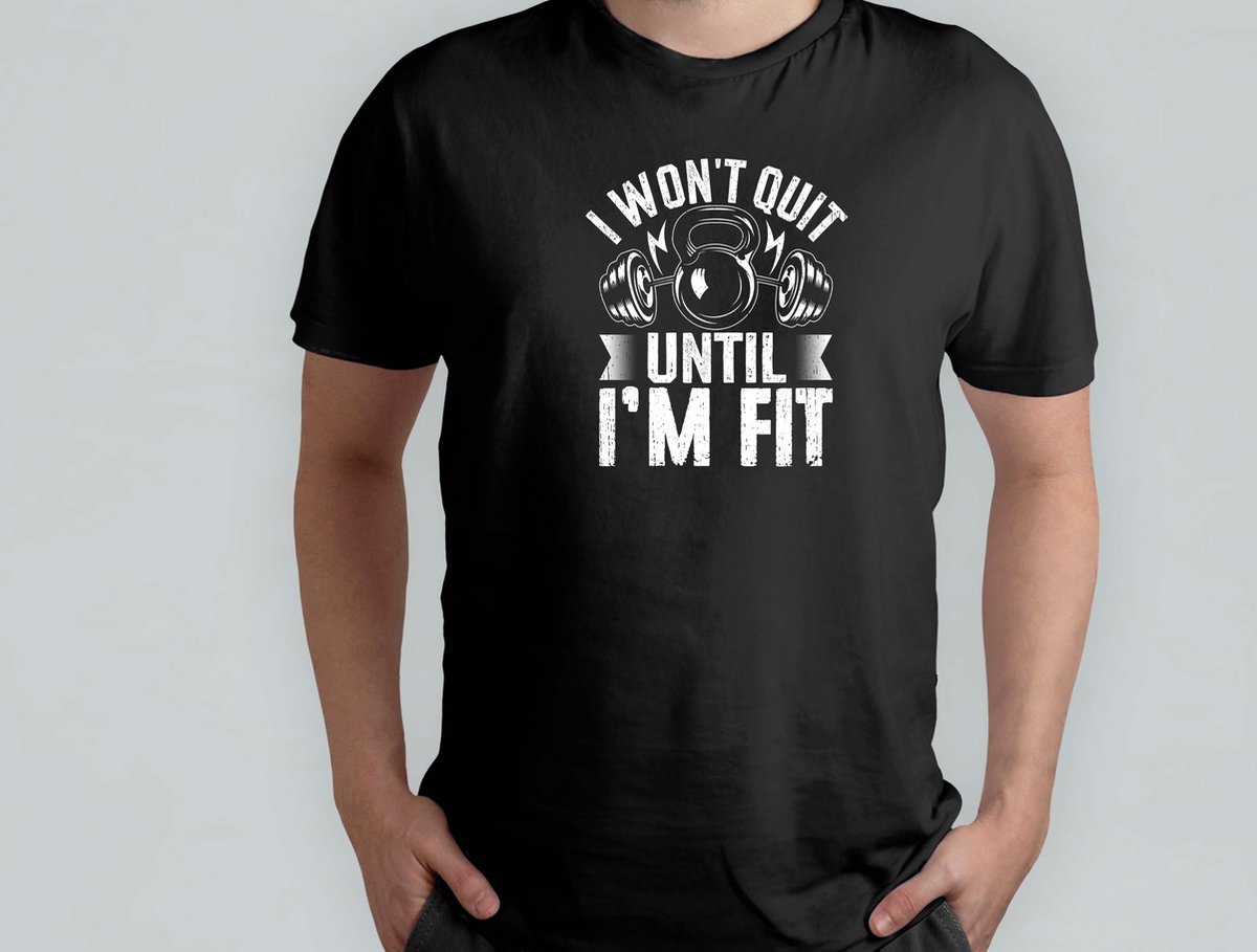 I Wont Quit Until I'm Fit - T Shirt - GymLife - WorkoutGoals - FitnessAddict - LiftHeavy - SportschoolLeven - TrainingsDoelen - KrachtTraining - ZwaarTillen