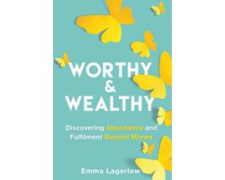 Worthy and Wealthy: Discovering Abundance and Fulfilment Beyond Money