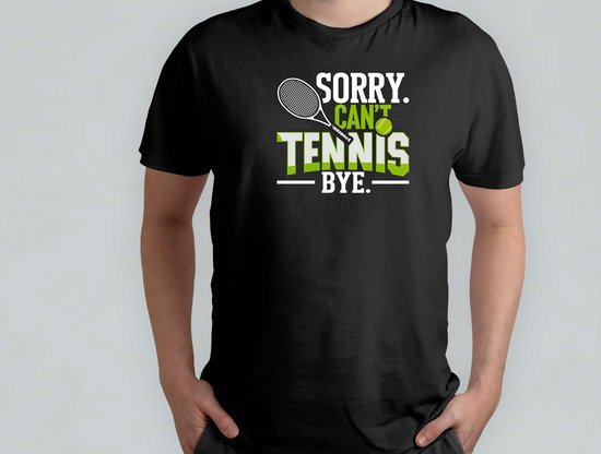 Sorry Can't Tennis - T Shirt - TennisLife - LoveTennis - TennisCommunity - TennisTime - TennisLeven - HouVanTennis - TennisTijd