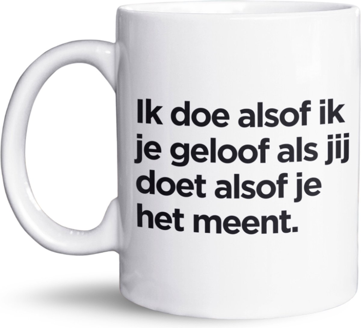 NietMokken.nl - Grappige Mok 325 ml - “Ik doe alsof ik je geloof als jij doet alsof je het meent” - Humor Beker met Tekst - Cadeau voor Collega’s - Leuk voor Thuis en Kantoor - Vaatwasser- en Magnetronbestendig - 11 oz