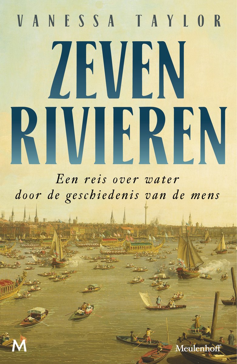 Boekomslag met titel 'Zeven Rivieren' en auteur Vanessa Taylor. Op de voorgrond een schilderij van een brede rivier vol met schepen en boten.