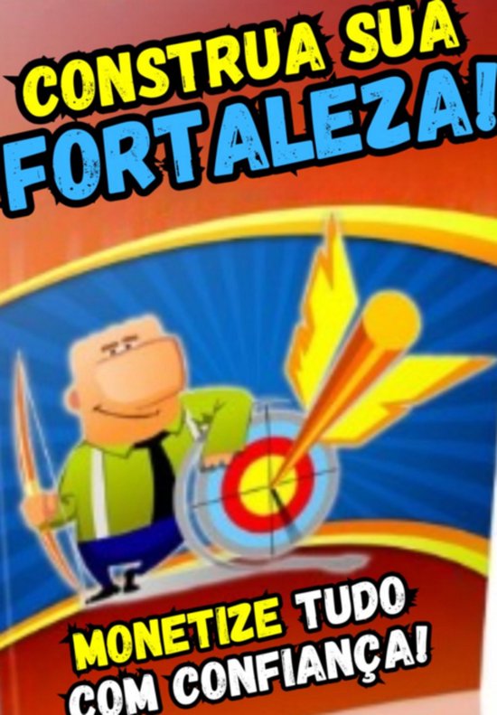 Construa Sua Fortaleza! Monetize Tudo Com Confiança! - cover