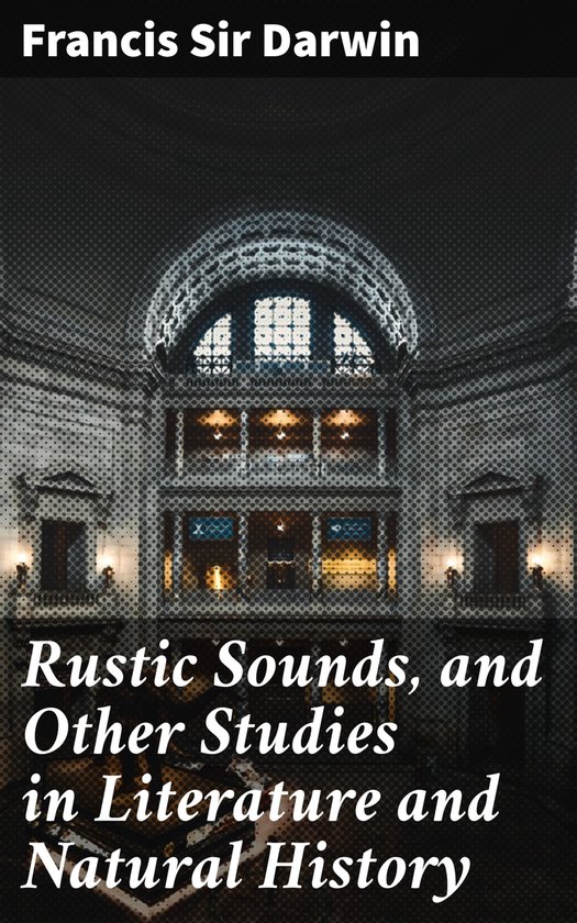 Rustic Sounds, and Other Studies in Literature and Natural H ... - cover