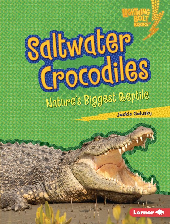 Lightning Bolt Books ® — Nature's Most Massive Animals - Saltwater Crocodiles