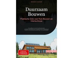 Duurzaam Bouwen: Praktische Gids voor Huis Bouwen en Interieurbouw