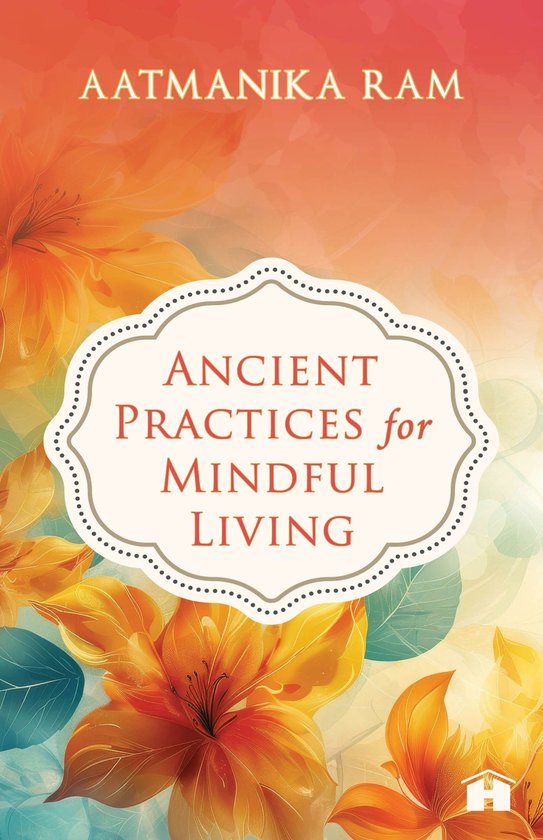 Ancient Practices for Mindful Living - cover