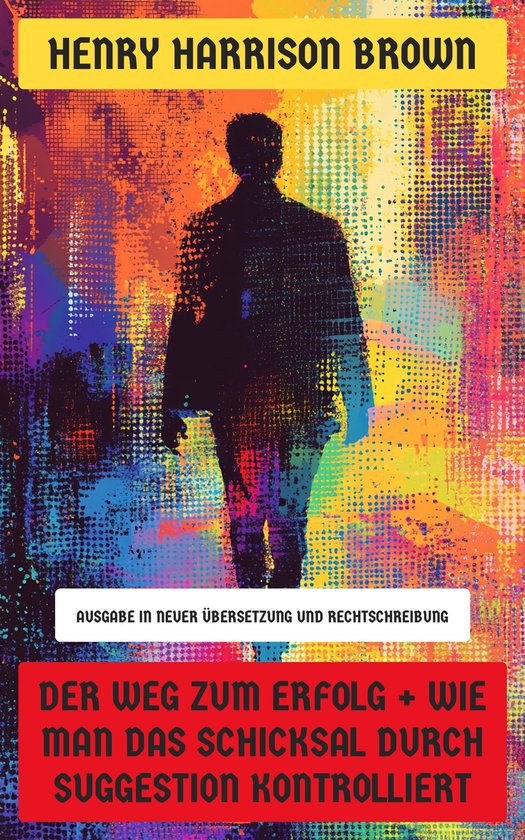 Der Weg zum Erfolg + Wie man das Schicksal durch Suggestion  ... - cover