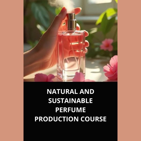 NATURAL AND SUSTAINABLE PERFUME PRODUCTION COURSE - cover