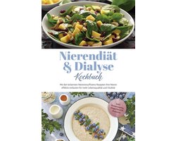 Nierendiät & Dialyse Kochbuch: Mit den leckersten Niereninsuffizienz Rezepten Ihre Nieren effektiv entlasten für mehr Lebensqualität und Vitalität - inkl. Brotrezepten, Fingerfood & Desserts