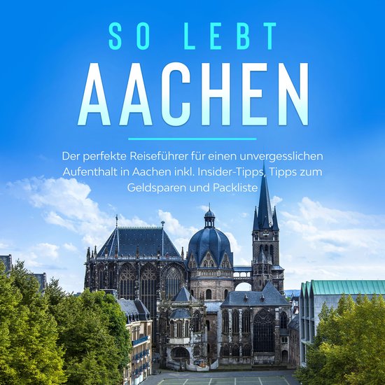 So lebt Aachen: Der perfekte Reiseführer für einen unverge ... - cover