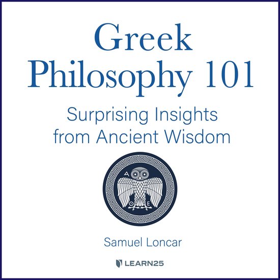 Greek Philosophy 101: Surprising Insights from Ancient Wisdo ... - cover