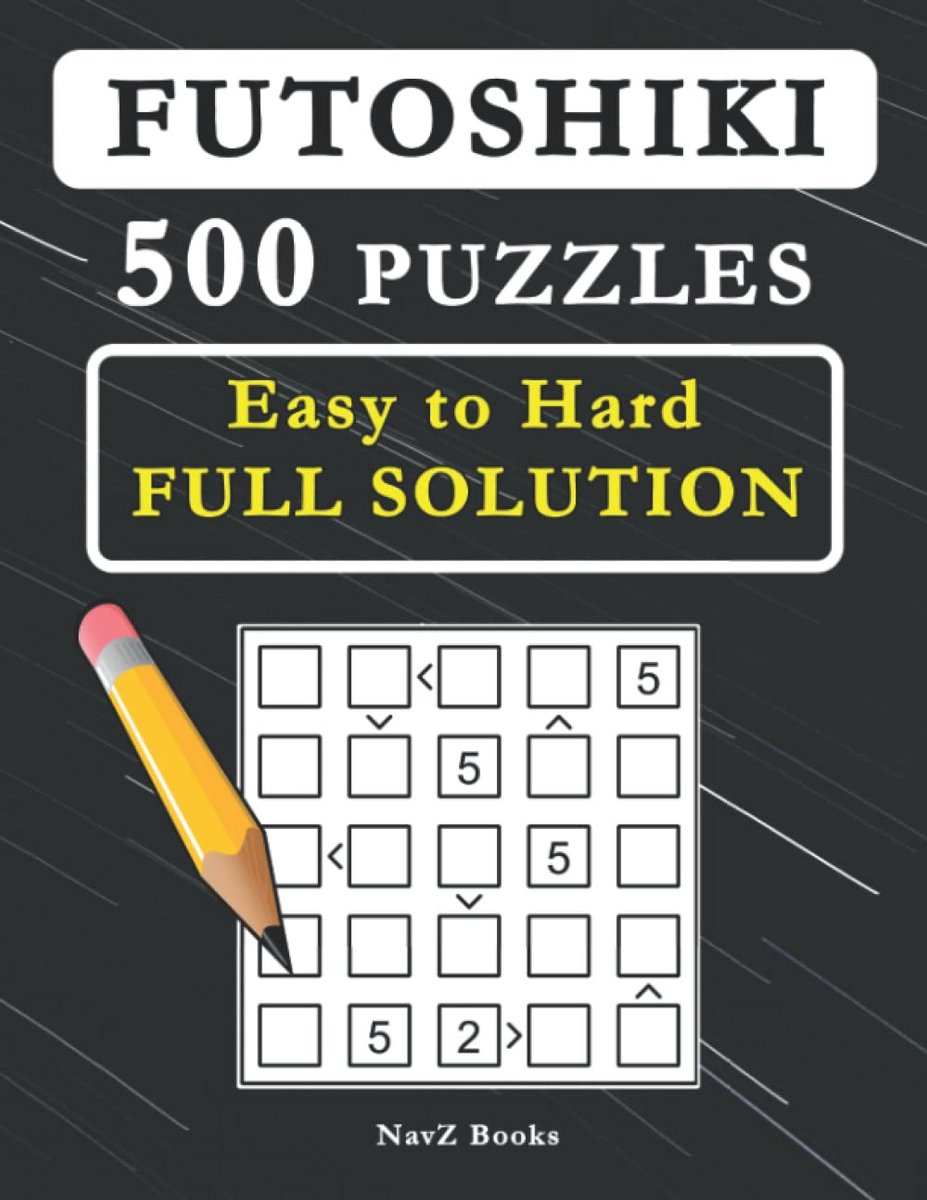 Futoshiki Puzzelboek - 500 logische puzzels in 5 roostergroottes (4x4 tot 8x8), van makkelijk tot moeilijk