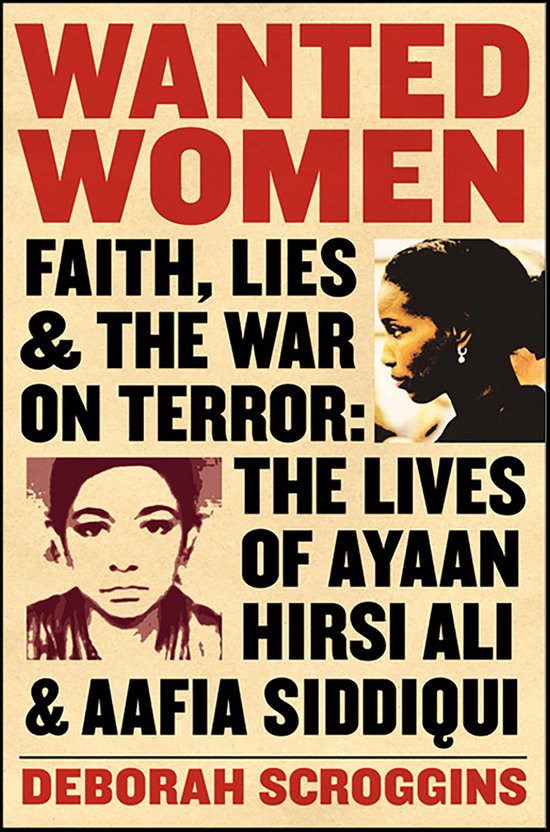 Poster voor het boek 'Wanted Women', met de ondertitel 'Faith, Lies & The War on Terror: The Lives of Ayaan Hirsi Ali & Aafia Siddiqui' door Deborah Scroggins. Twee portretten van vrouwen.