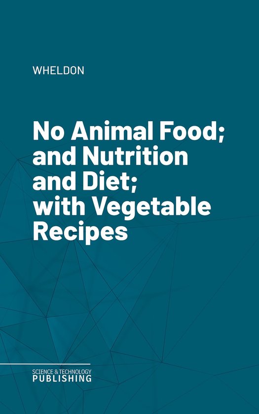 No Animal Food; and Nutrition and Diet; with Vegetable Recip ... - cover