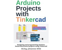 Arduino Projecten met Tinkercad: Elektronica ontwerpen en programmeren met Arduino Uno en block-based programmeren