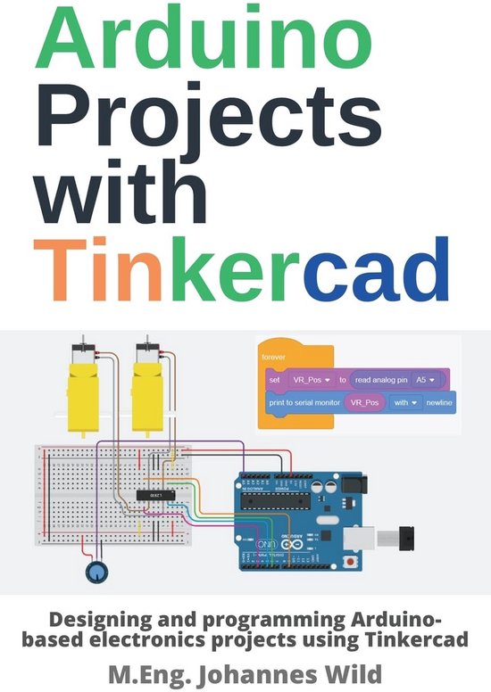 Arduino Projecten met Tinkercad: Elektronica ontwerpen en programmeren ...