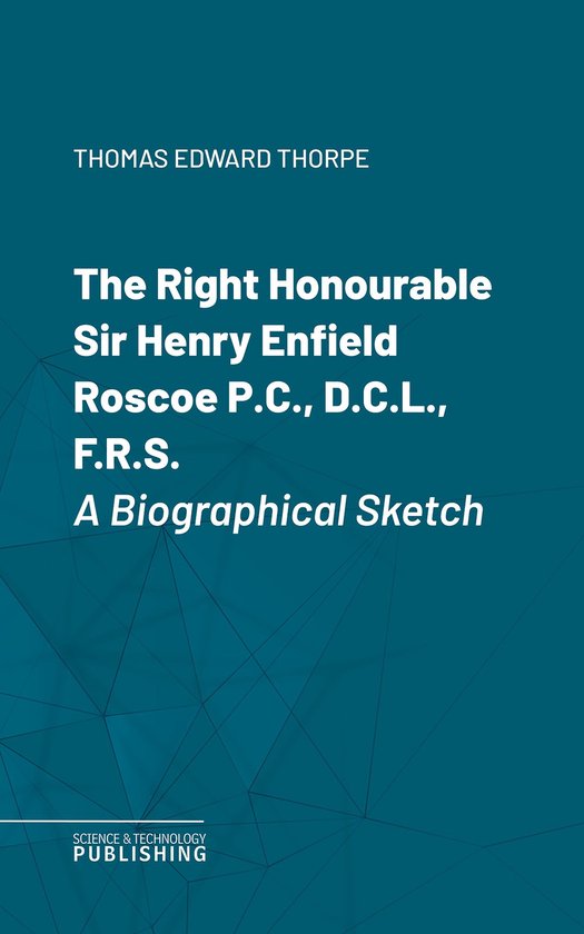 The Right Honourable Sir Henry Enfield Roscoe P.C., D.C.L.,  ... - cover