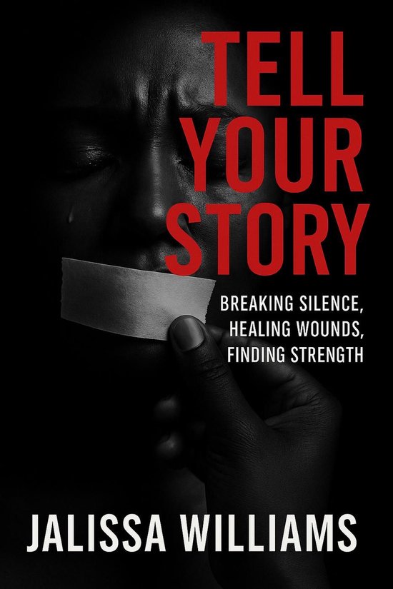 Tell Your Story Breaking Silence, Healing Wounds, Finding St ... - cover