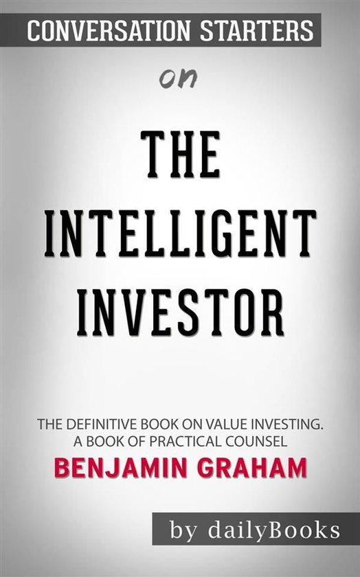 The Intelligent Investor: The Definitive Book on Value Investing. A Book of Practical Counsel by Benjamin Graham Conversation Starters