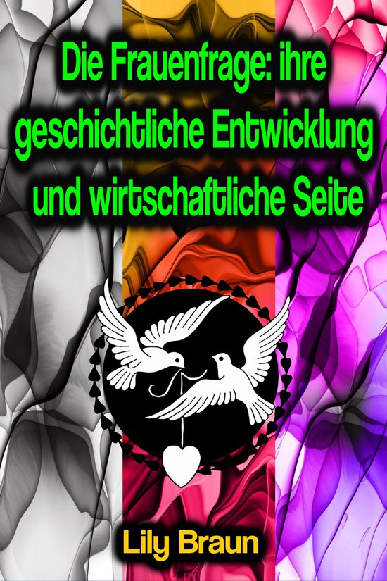 Die Frauenfrage: ihre geschichtliche Entwicklung und wirtsch ... - cover