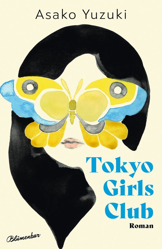 Boekomslag van "Tokyo Girls Club" met zwarte haarlijn, een gezicht en een gele en blauwe vlinder voor de ogen. Titel en "Roman" in blauwe letters.