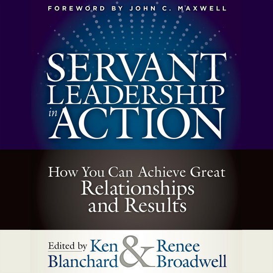 Livre "Servant Leadership in Action" avec le sous-titre "How You Can Achieve Great Relationships and Results". Préface de John C. Maxwell.