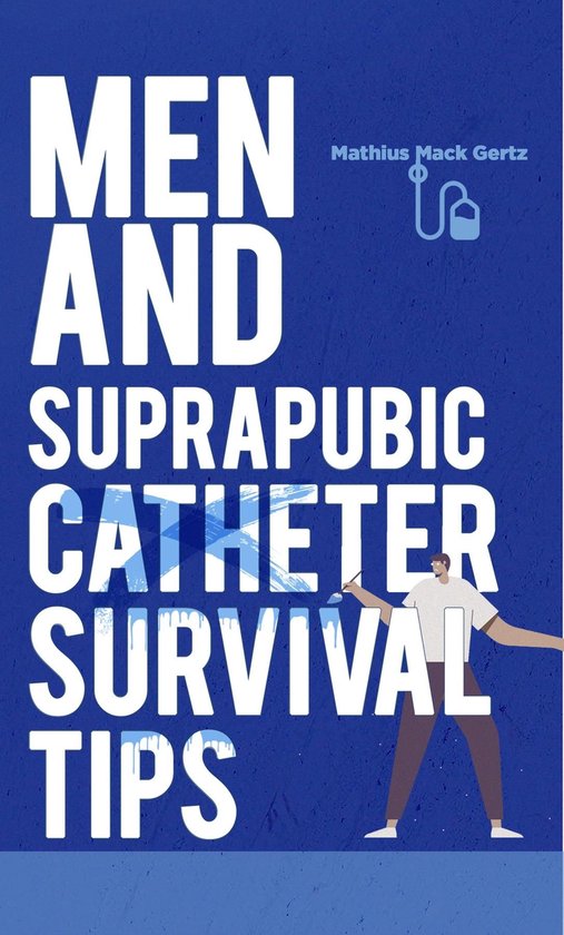 Men and Suprapubic Catheter Survival Tips - cover