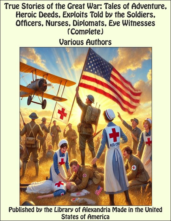 True Stories of the Great War: Tales of Adventure, Heroic De ... - cover