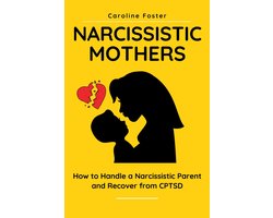 Omgaan met Narcistische Moeders: Herstel van Emotionele Manipulatie en CPTSD