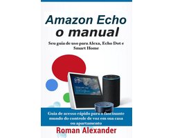 Sistema Smart Home 1 - Amazon Echo: o manual - Seu guia de uso para Alexa, Echo Dot e Smart Home