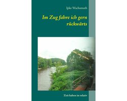 Im Zug fahre ich gern rückwärts