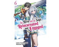 The Hero and the Sage, Reincarnated and Engaged 6 - The Hero and the Sage, Reincarnated and Engaged: Volume 6