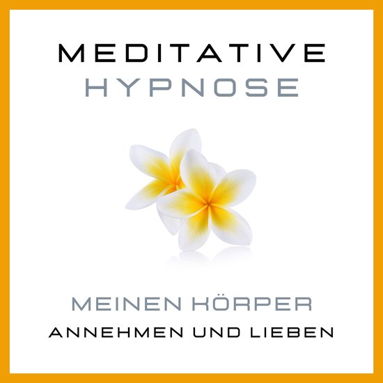 Meditative Hypnose: Meinen Körper annehmen und lieben - cover