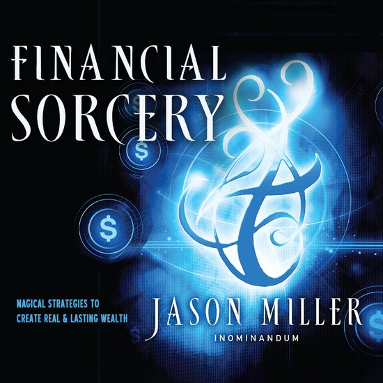 Boekomslag met de titel "FINANCIAL SORCERY" en "MAGICAL STRATEGIES TO CREATE REAL & LASTING WEALTH" door JASON MILLER.