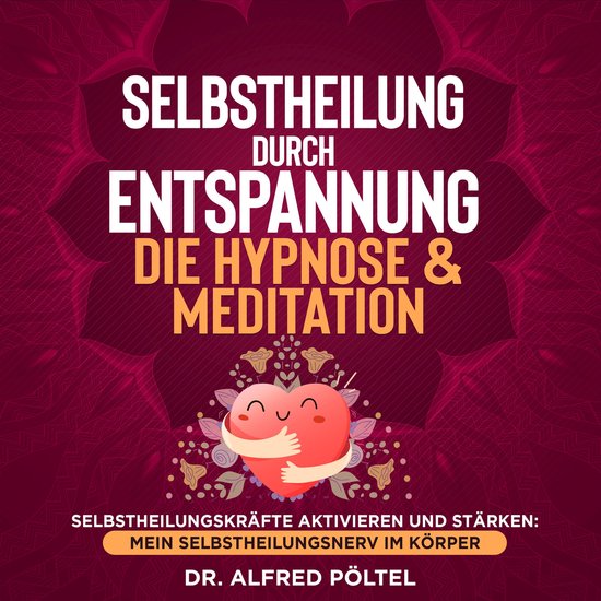 Selbstheilung durch Entspannung - die Hypnose & Meditation - cover