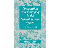 Studies in Macroeconomic History- Competition and Monopoly in the Federal Reserve System, 1914–1951