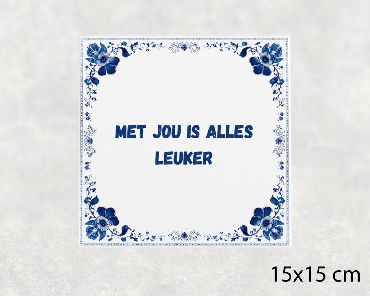 Voici Voilà Spreuk tegel 15x15 cm Met jou is alles leuker Wit met tekst