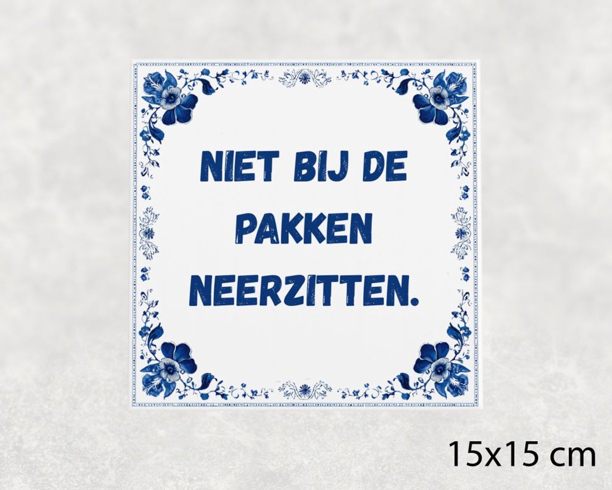 Spreuk tegel 15x15 cm Niet bij de pakken neerzitten