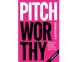 Pitchworthy: The No-Fluff Playbook to Publicity That Pays Off