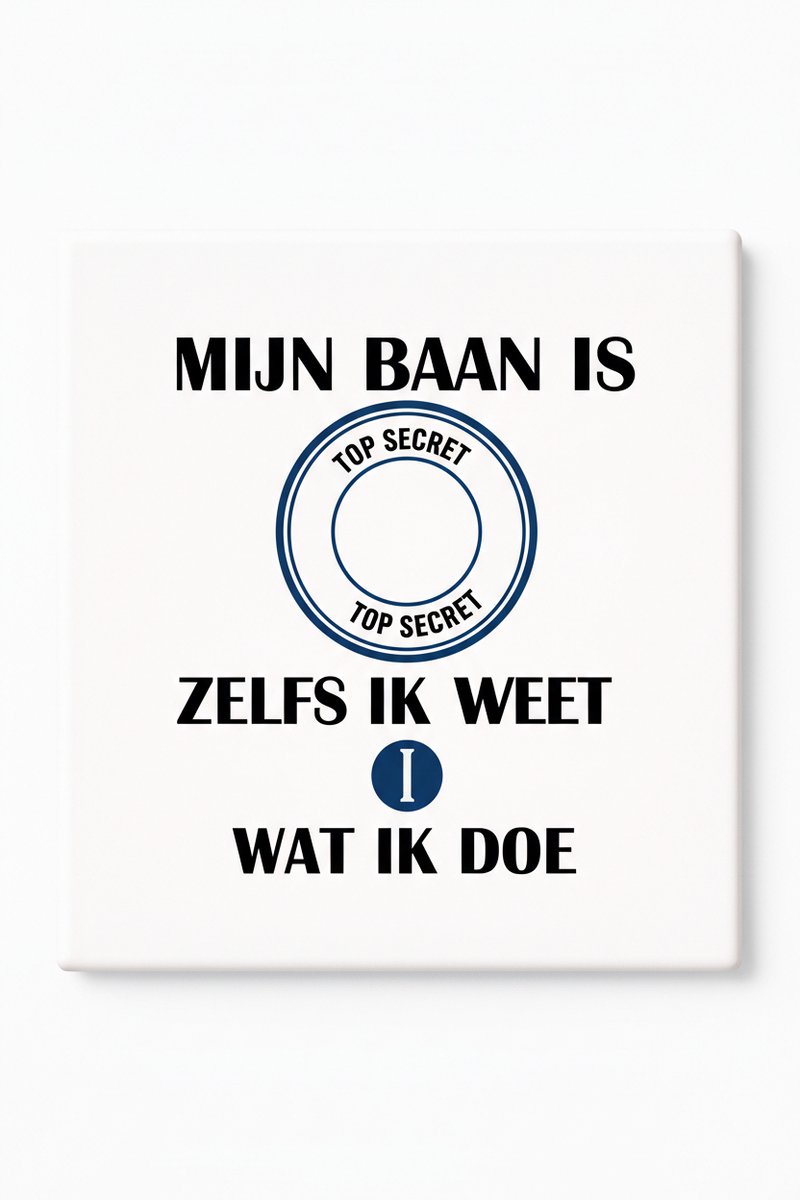 Bedruk King Grappige Baan Quote Keramische Tegel – “Mijn Baan Is Top Secret Zelfs Ik Weet Niet Wat Ik Doe” Decoratieve Cadeau Tegel voor Collega’s & Kantoor Humor Wit